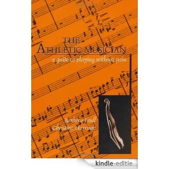 The Athletic Musician: A Guide to Playing Without Pain [Kindle-editie]