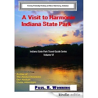 A Visit to Harmonie Indiana State Park: Family Friendly History at New Harmony, Indiana (Indiana State Park Travel Guide Series Book 4) (English Edition) [Kindle-editie]
