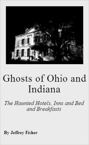 Ghosts of Ohio and Indiana: The Haunted Hotels, Inns and Bed and Breakfasts (English Edition)