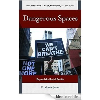 Dangerous Spaces: Beyond the Racial Profile (Intersections of Race, Ethnicity, and Culture) [Kindle-editie]