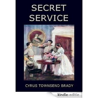 Secret Service : Being the Happenings of a Night in Richmond in the Spring of 1865 Done into Book Form from the Play by WIlliam Gillette (English Edition) [Kindle-editie]
