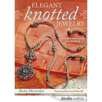 Elegant Knotted Jewelry: Techniques and Projects Using Maedeup [Kindle-editie]