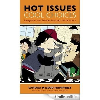 Hot Issues, Cool Choices: Facing Bullies, Peer Pressure, Popularity, and Put-downs: Facing Bullies, Peer Pressure, Popularity and Put-Downs [Kindle-editie]