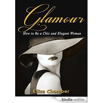 Glamour: How to Be a Chic and Elegant Woman (English Edition) [Kindle-editie]
