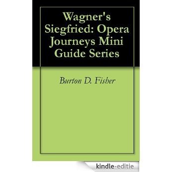 Wagner's Siegfried: Opera Journeys Mini Guide Series (English Edition) [Kindle-editie]