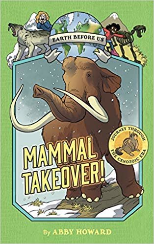 Mammal Takeover! (Earth Before Us #3): Journey through the Cenozoic Era