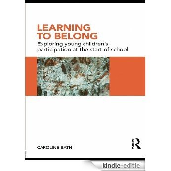 Learning to Belong: Exploring Young Children's Participation at the Start of School [Kindle-editie]