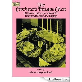 The Crocheter's Treasure Chest: 80 Classic Patterns for Tablecloths, Bedspreads, Doilies and Edgings (Dover Knitting, Crochet, Tatting, Lace) [Kindle-editie]