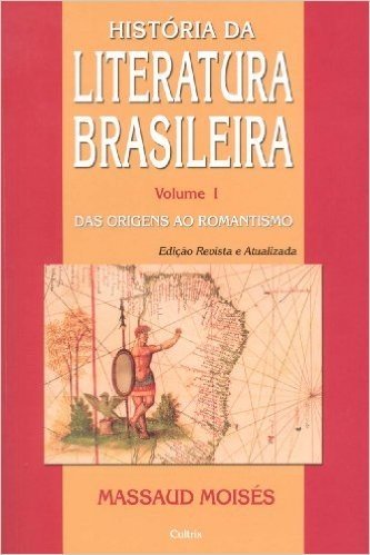 História da Literatura Brasileira. Das Origens ao Romantismo - Volume I