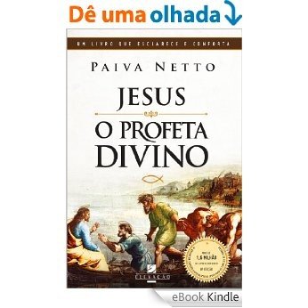 Jesus, o Profeta Divino (O Apocalipse de Jesus para os Simples de Coração Livro 4) [eBook Kindle]