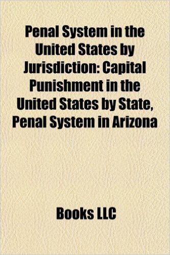 Penal System in the United States by Jurisdiction: Capital Punishment in the United States by State, Penal System in Arizona