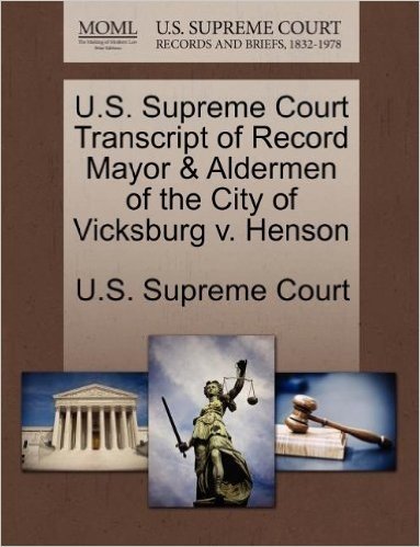 U.S. Supreme Court Transcript of Record Mayor & Aldermen of the City of Vicksburg V. Henson