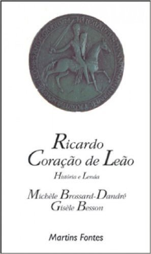Ricardo Coração de Leão. História e Lenda
