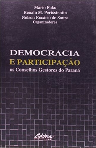Democracia e Participação. os Conselhos Gestores do Paraná