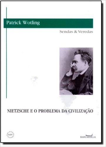 Nietzsche E O Problema Da Civilizaçao - Coleção Sendas E Veredas