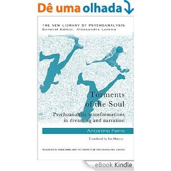 Torments of the Soul: Psychoanalytic transformations in dreaming and narration (The New Library of Psychoanalysis) [eBook Kindle]