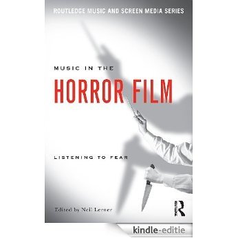 Music in the Horror Film: Listening to Fear (Routledge Music and Screen Media) [Kindle-editie]