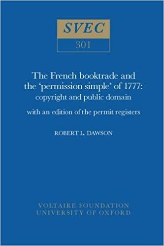 The French Booktrade and the 'Permission Simple' of 1777 1992: Copyright and Public Domain with an Edition of the Permit Registers (Oxford University Studies in the Enlightenment)