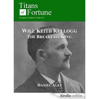 Will Keith Kellogg: The Breakfast King (English Edition) [Kindle-editie]