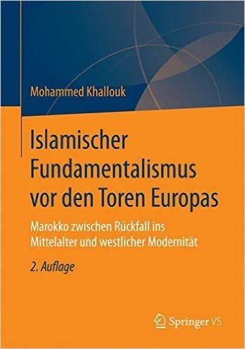 Islamischer Fundamentalismus VOR Den Toren Europas: Marokko Zwischen Ruckfall Ins Mittelalter Und Westlicher Modernitat