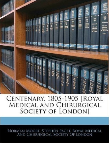 Centenary, 1805-1905 [Royal Medical and Chirurgical Society of London]