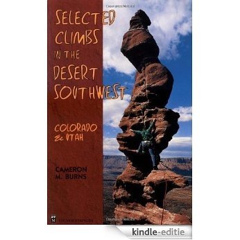 Selected Climbs in the Desert Southwest: Colorado and Utah [Kindle-editie]