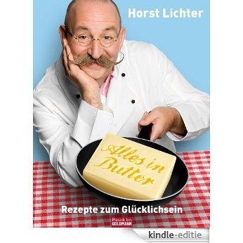 Alles in Butter: Rezepte zum Glücklichsein (German Edition) [Kindle-editie]
