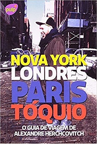 O Guia de Viagem de Alexandre Herchcovitch. Nova York, Londres, Paris, Tóquio