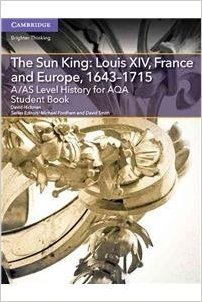 A/As Level History for Aqa the Sun King: Louis XIV, France and Europe, 1643 1715 Student Book