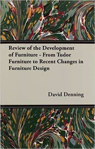 Review of the Development of Furniture - From Tudor Furniture to Recent Changes in Furniture Design