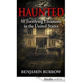 Haunted: 50 Terrifying Locations in the United States (English Edition) [Kindle-editie]