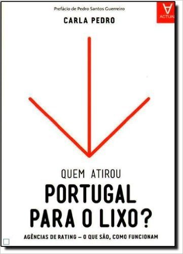 Quem Atirou Portugal Para o Lixo? Agências de Rating. O que São, Como Funcionam