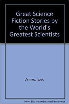 Great Science Fiction Stories By The World's Greatest Scientists