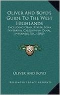 Oliver and Boyd's Guide to the West Highlands: Including Oban, Staffa, Iona, Inveraray, Caledonian Canal, Inverness, Etc. (1860)