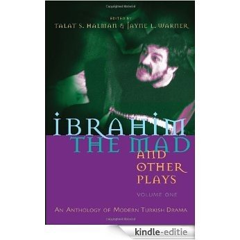 Ibrahim the Mad and Other Plays: An Anthology of Modern Turkish Drama (Modern Middle East Literature in Translation Series): 1 [Kindle-editie]