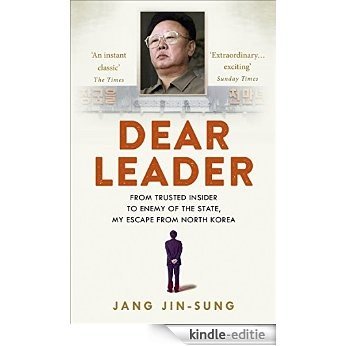 Dear Leader: North Korea's senior propagandist exposes shocking truths behind the regime [Kindle-editie] beoordelingen