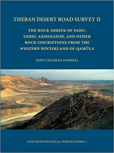 Theban Desert Road Survey II: The Rock Shrine of Pahu, Gebel Akhenaton, and other Rock Inscriptions from the Western Hinterland of Qamûla: 2 (Yale Egyptological Series) (Yale Egyptological Studies)