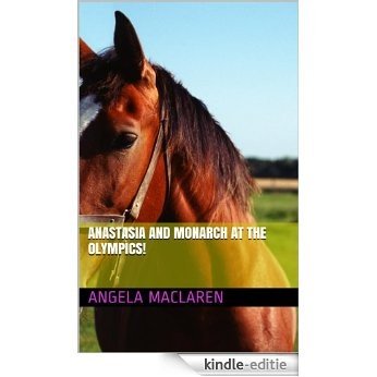 Anastasia and Monarch at the Olympics! (Anastasia and Maidstone Monarch Book 7) (English Edition) [Kindle-editie]