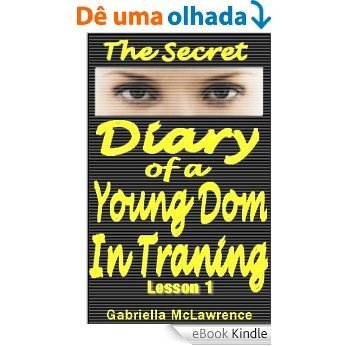 The Secret Diary of a Young Dom in Training (English Edition) [eBook Kindle]
