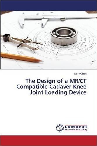 The Design of a MR/CT Compatible Cadaver Knee Joint Loading Device
