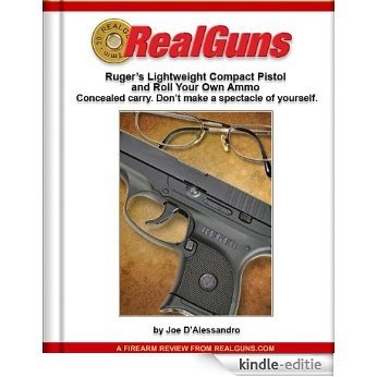 Real Guns: Ruger's Lightweight Compact Pistol and Roll Your Own Ammo (Article Reprint) (RealGuns Book 2) (English Edition) [Kindle-editie]
