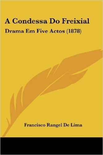 A Condessa Do Freixial: Drama Em Five Actos (1878)