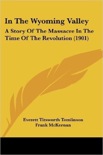 In the Wyoming Valley: A Story of the Massacre in the Time of the Revolution (1901)