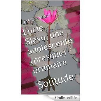 Lucie Sjevo, une adolescente (presque) ordinaire: Solitude (French Edition) [Kindle-editie]