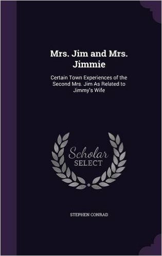 Mrs. Jim and Mrs. Jimmie: Certain Town Experiences of the Second Mrs. Jim as Related to Jimmy's Wife