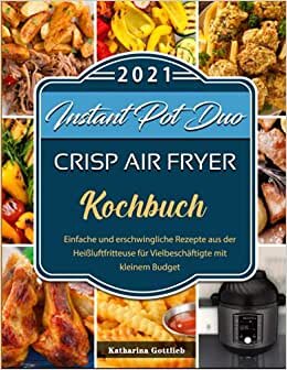 indir Instant Pot Duo Crisp Air Fryer Kochbuch: Einfache und erschwingliche Rezepte aus der Heißluftfritteuse für Vielbeschäftigte mit kleinem Budget