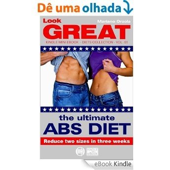 The ultimate ABS DIET - Reduce two sizes in three weeks (Look GREAT Book 1) (English Edition) [eBook Kindle]