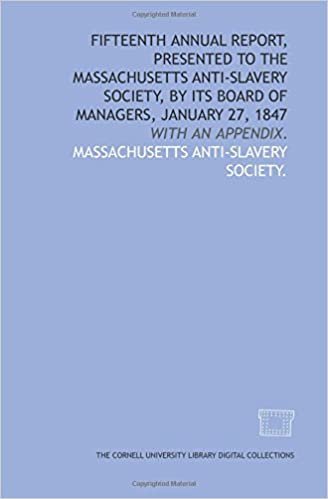indir Fifteenth annual report, presented to the Massachusetts Anti-Slavery Society, by its Board of Managers, January 27, 1847: with an appendix.