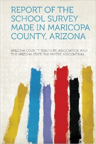 Report of the School Survey Made in Maricopa County, Arizona
