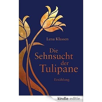 Die Sehnsucht der Tulipane: Erzählung - (German Edition) [Kindle-editie]